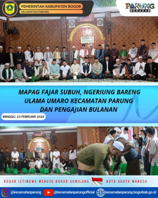 MAPAG FAJAR SUBUH, NGERIUNG BARENG ULAMA UMARO KECAMATAN PARUNG DAN PENGAJIAN BULANAN